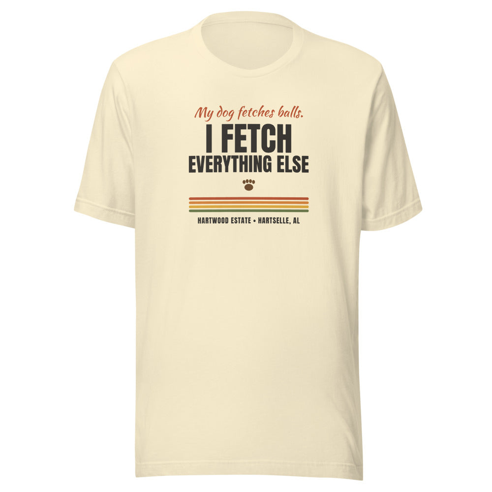 I Fetch Everything Else Tee